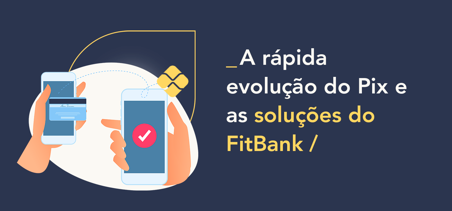 A rápida evolução do Pix e as soluções do FitBank