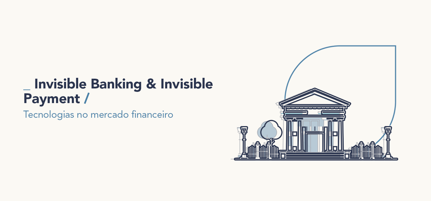 Invisible Banking & Invisible Payment – tecnologias no mercado financeiro