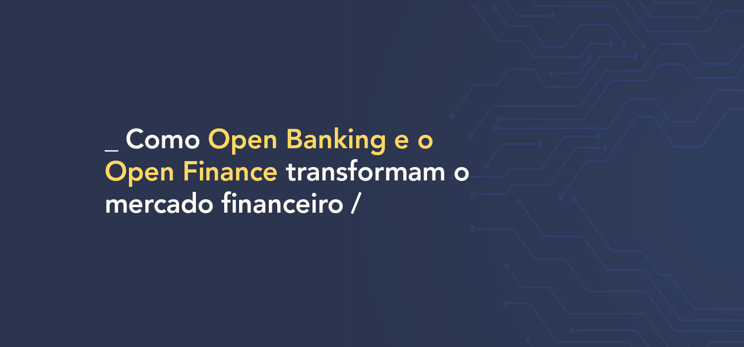 Open Banking e Open Finance: uma transformação no mercado financeiro